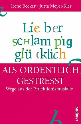 Lieber schlampig glücklich als ordentlich gestresst