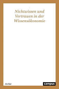 Nichtwissen und Vertrauen in der Wissensökonomie