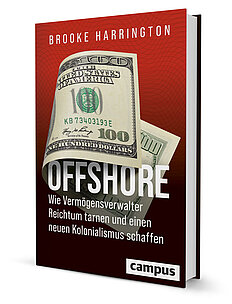 Offshore - Wie Vermögensverwalter Reichtum tarnen und einen neuen Kolonialismus schaffen