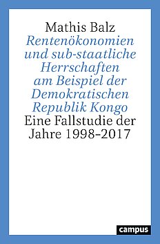 Rentenökonomien und sub-staatliche Herrschaften am Beispiel der Demokratischen Republik Kongo